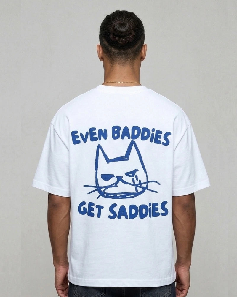 Even Baddies Get Saddies Tee